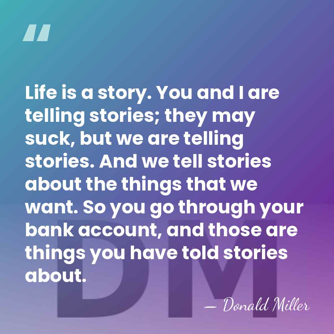 Life is a story. You and I are telling stories; they may&hellip; - Donald Miller