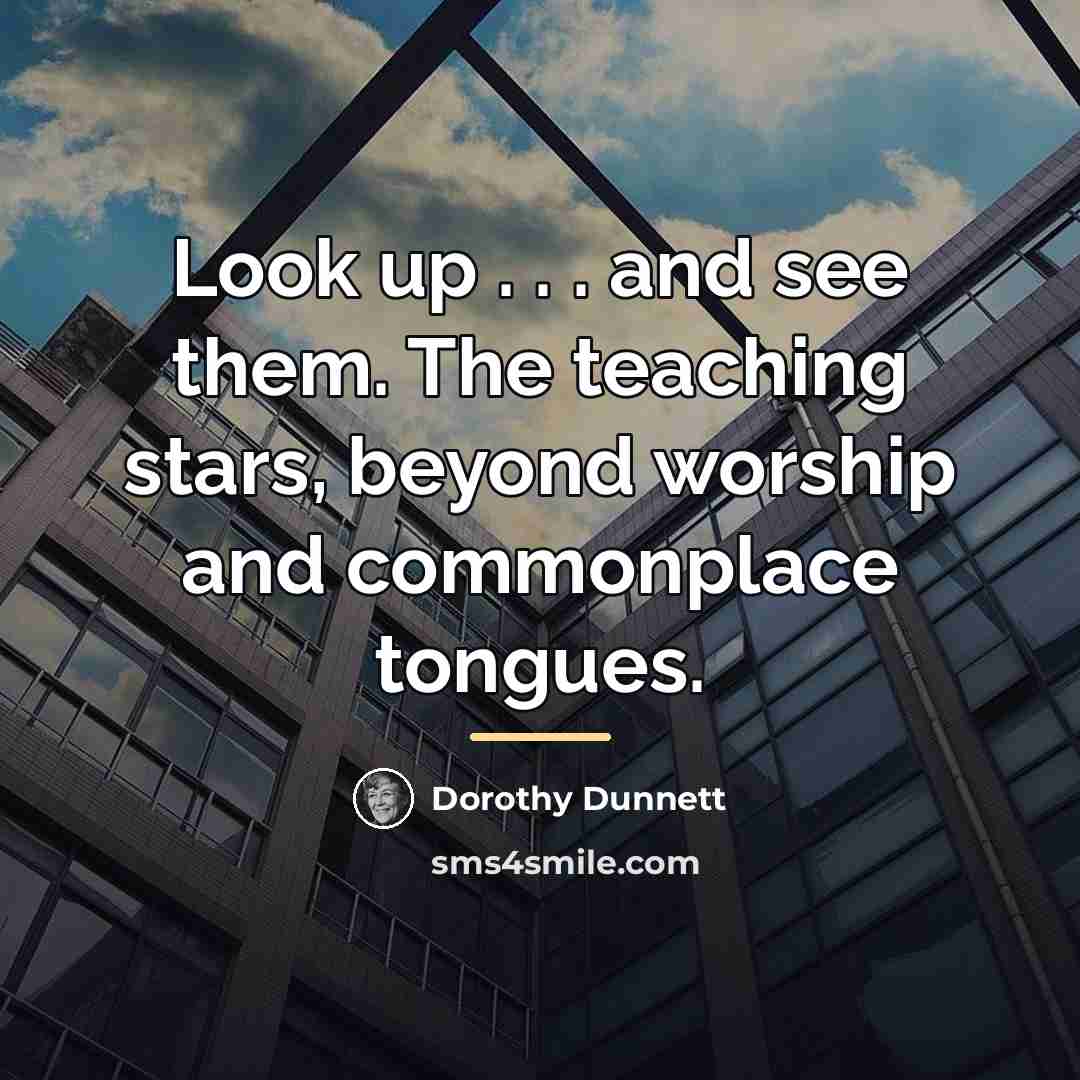 “Look up . . . and see them. The teaching…” quote by Dorothy Dunnett