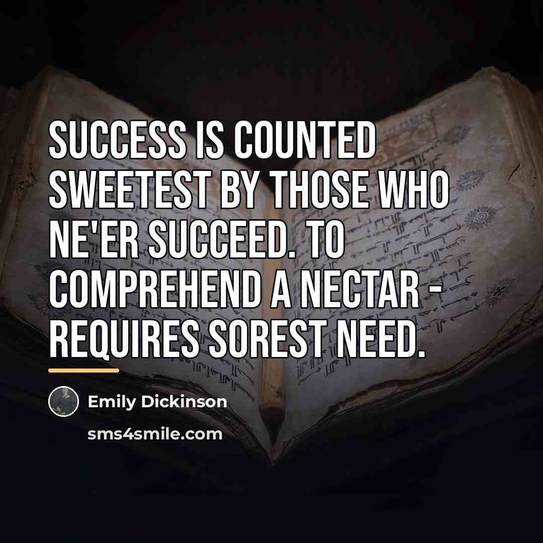 “Success is counted sweetest by those who ne'er succeed. To…” quote by Emily Dickinson