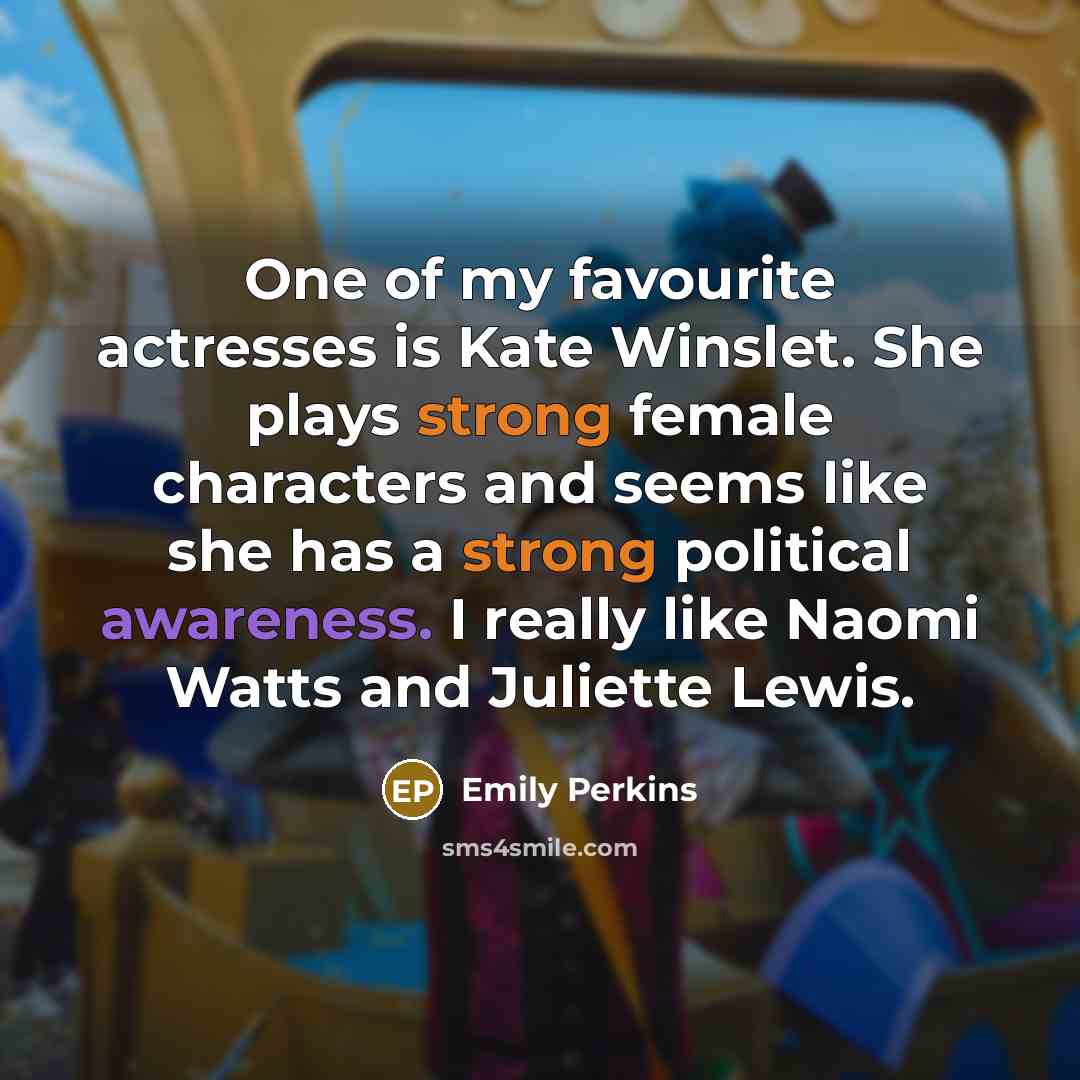 “One of my favourite actresses is Kate Winslet. She plays…” quote by Emily Perkins