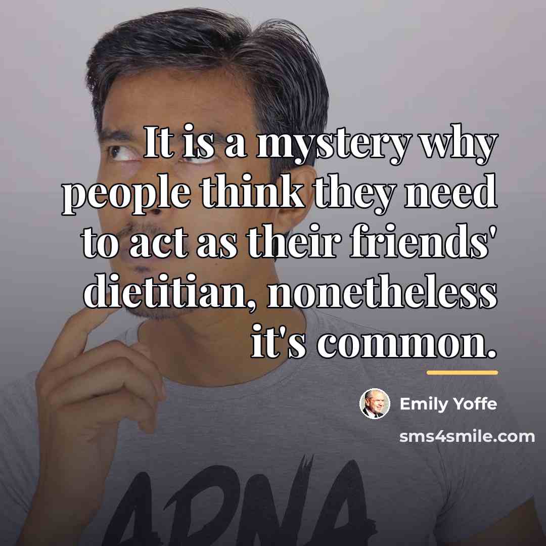 “It is a mystery why people think they need to…” quote by Emily Yoffe