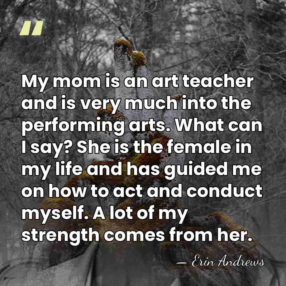 My mom is an art teacher and is very much into the&hellip; - Erin Andrews