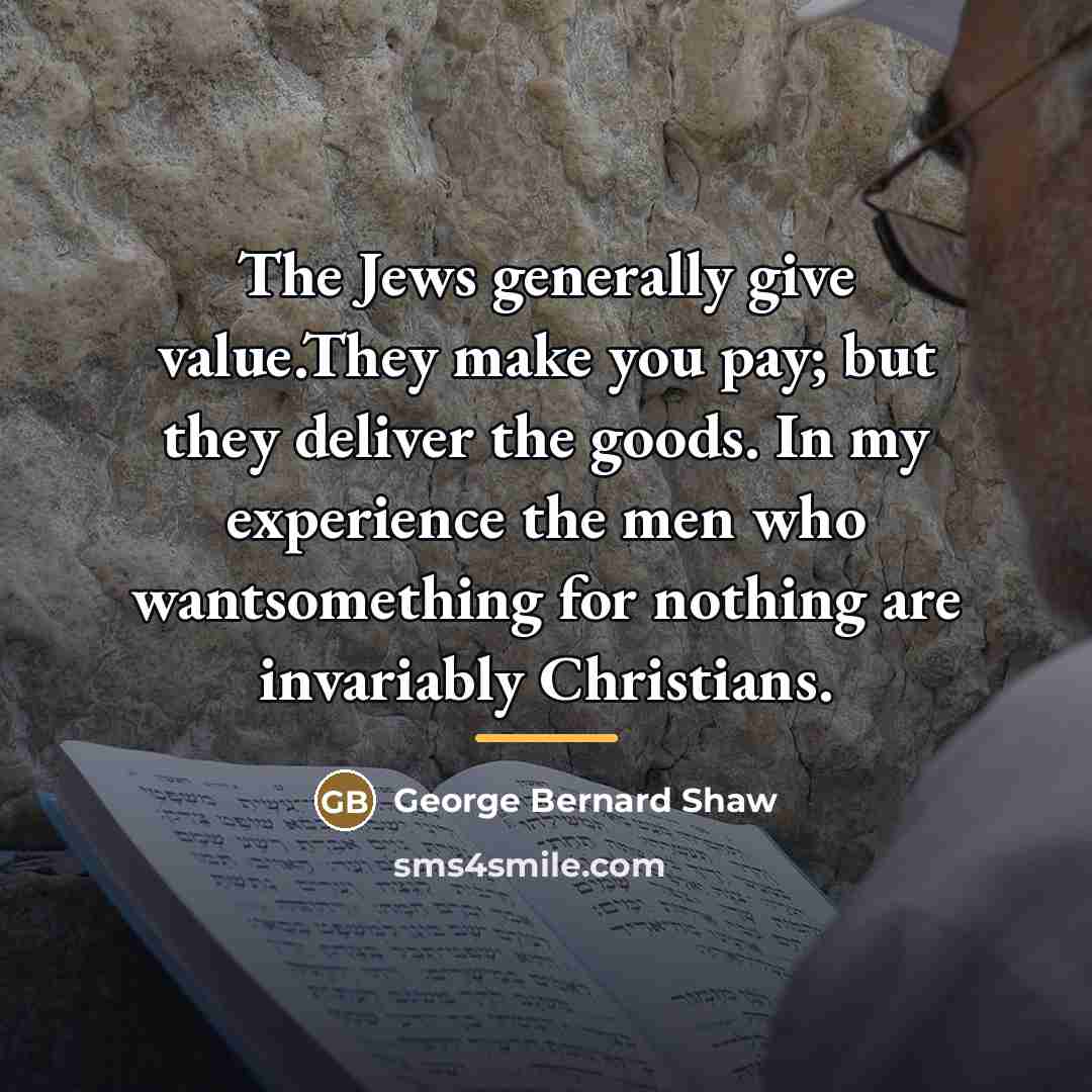 “The Jews generally give value.They make you pay; but they…” quote by George Bernard Shaw