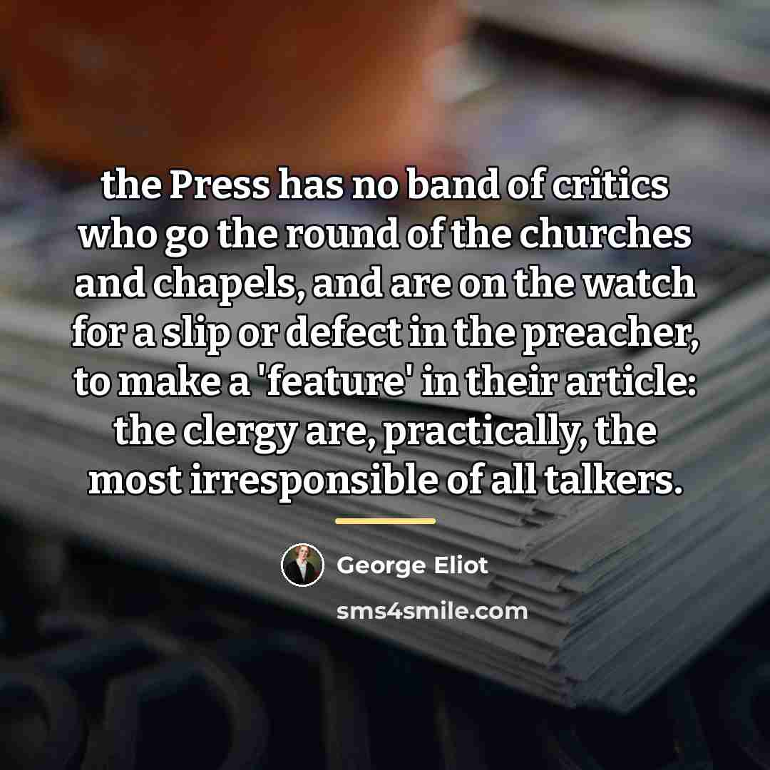 “the Press has no band of critics who go the…” quote by George Eliot