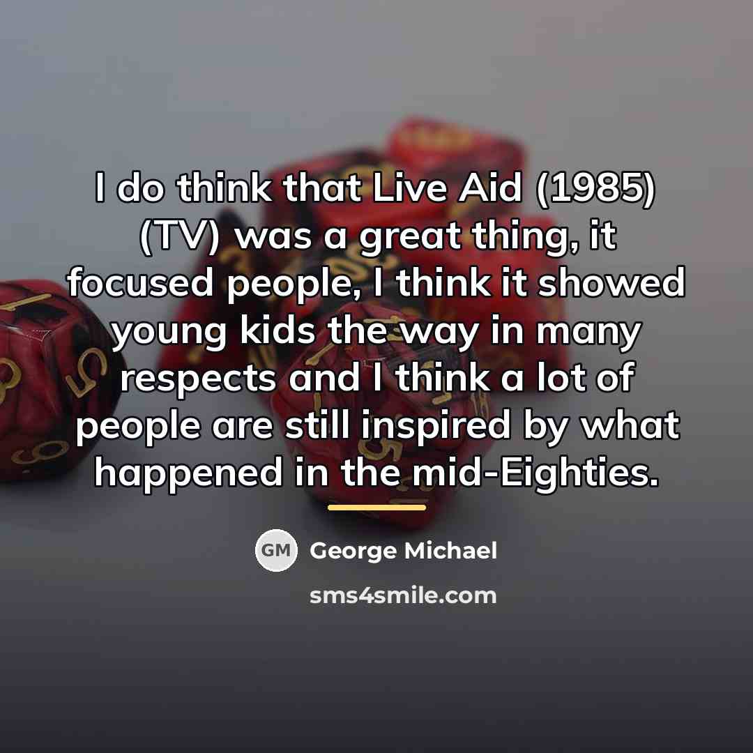 “I do think that Live Aid (1985) (TV) was a…” quote by George Michael