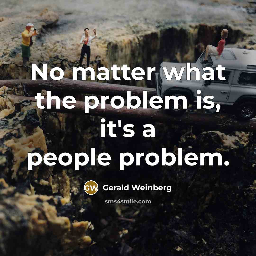 “No matter what the problem is, it's a people problem.…” quote by Gerald Weinberg