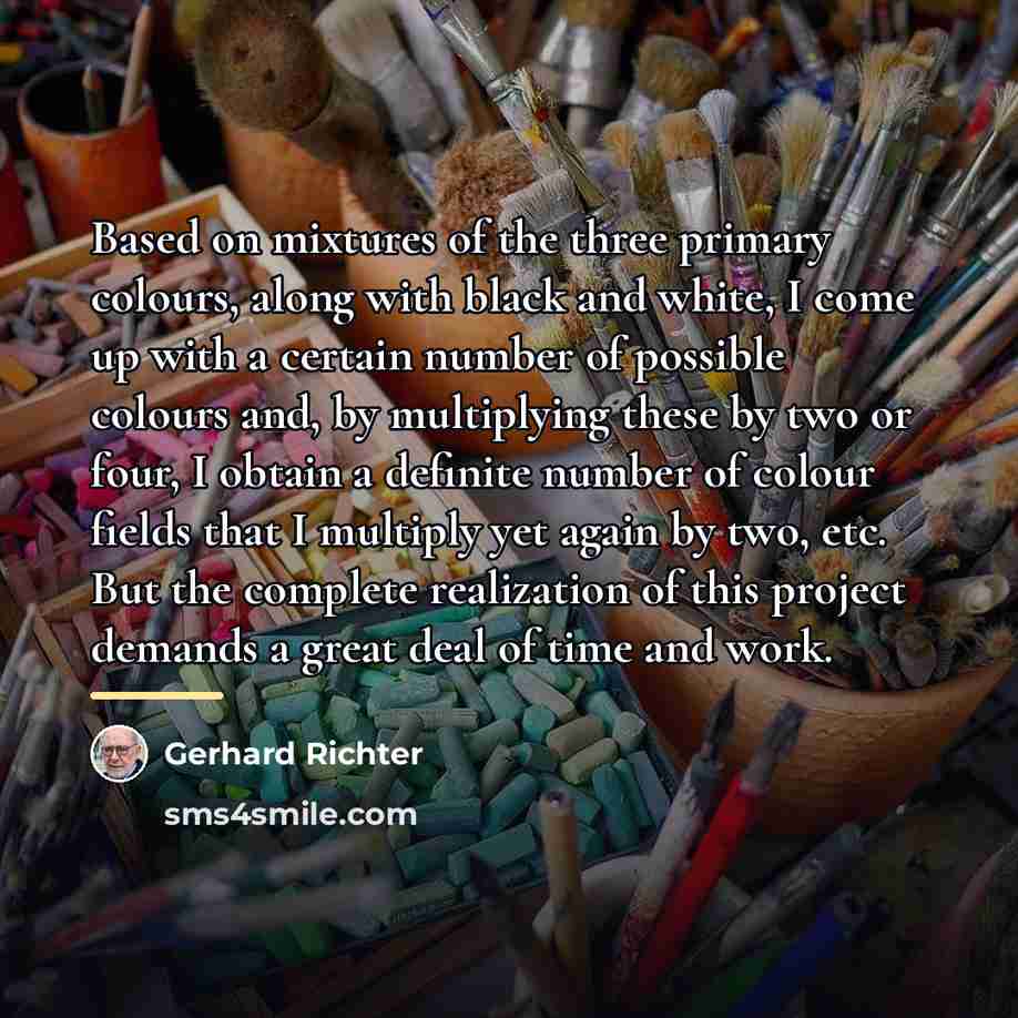 “Based on mixtures of the three primary colours, along with…” quote by Gerhard Richter