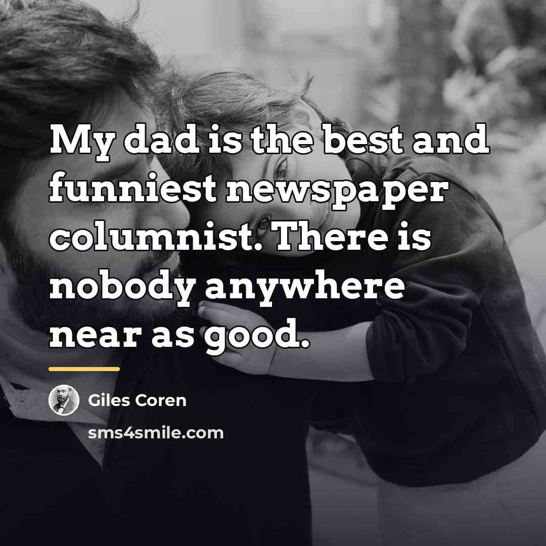 “My dad is the best and funniest newspaper columnist. There…” quote by Giles Coren