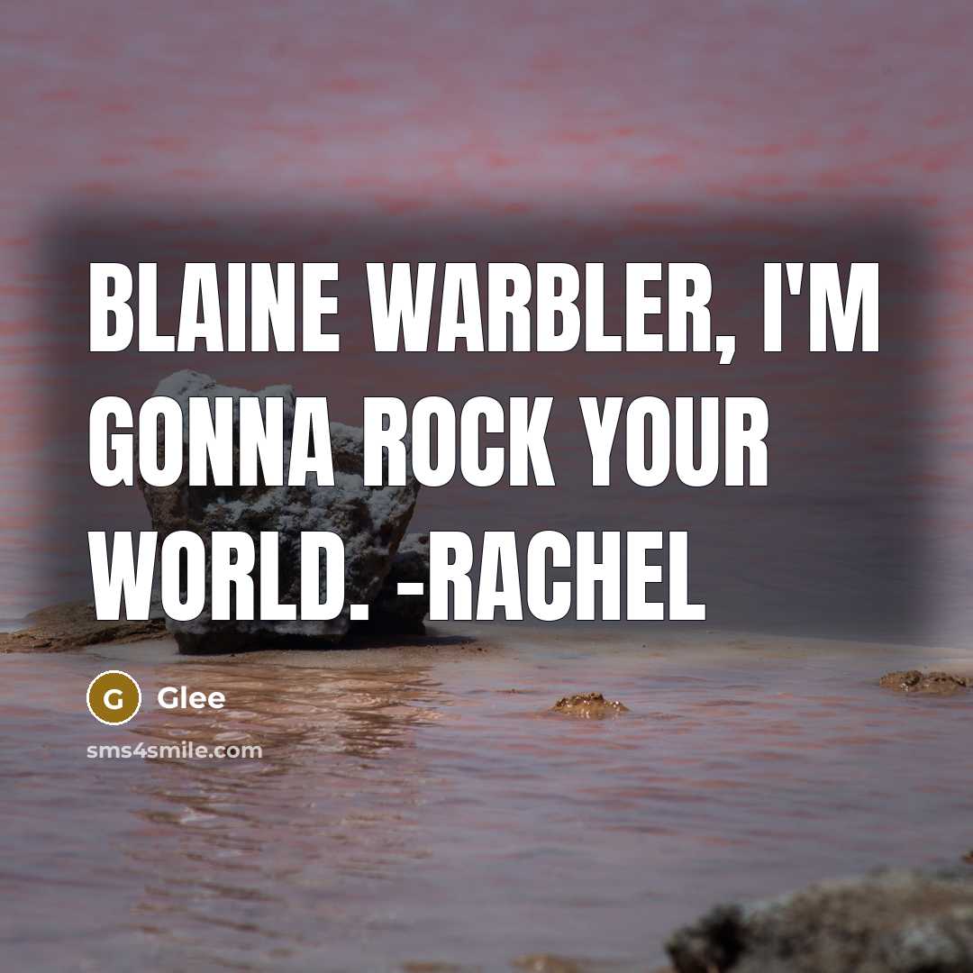 “Blaine Warbler, I'm gonna rock your world. -Rachel” quote by Glee