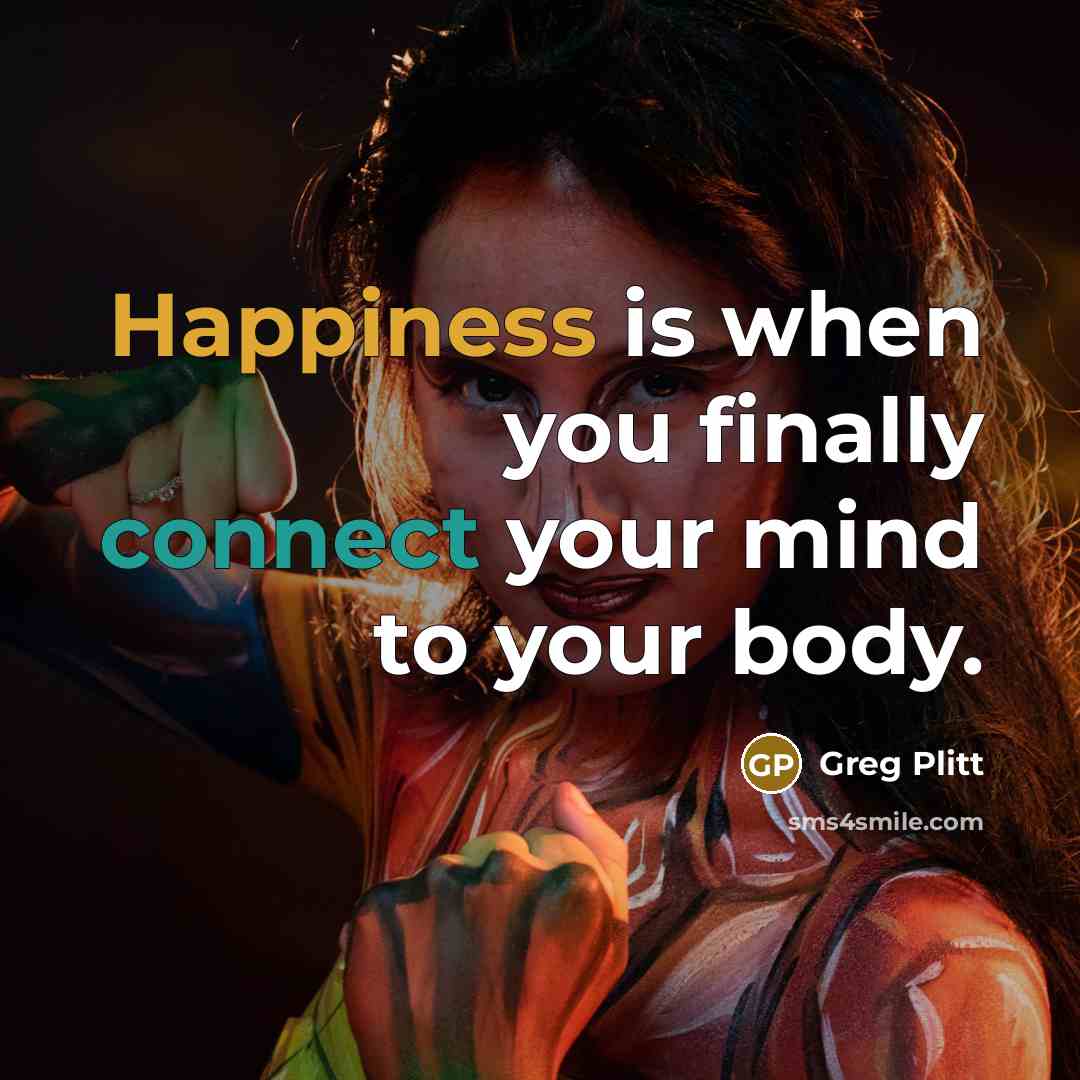 “Happiness is when you finally connect your mind to your…” quote by Greg Plitt