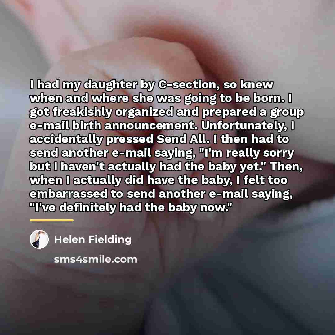 “I had my daughter by C-section, so knew when and…” quote by Helen Fielding