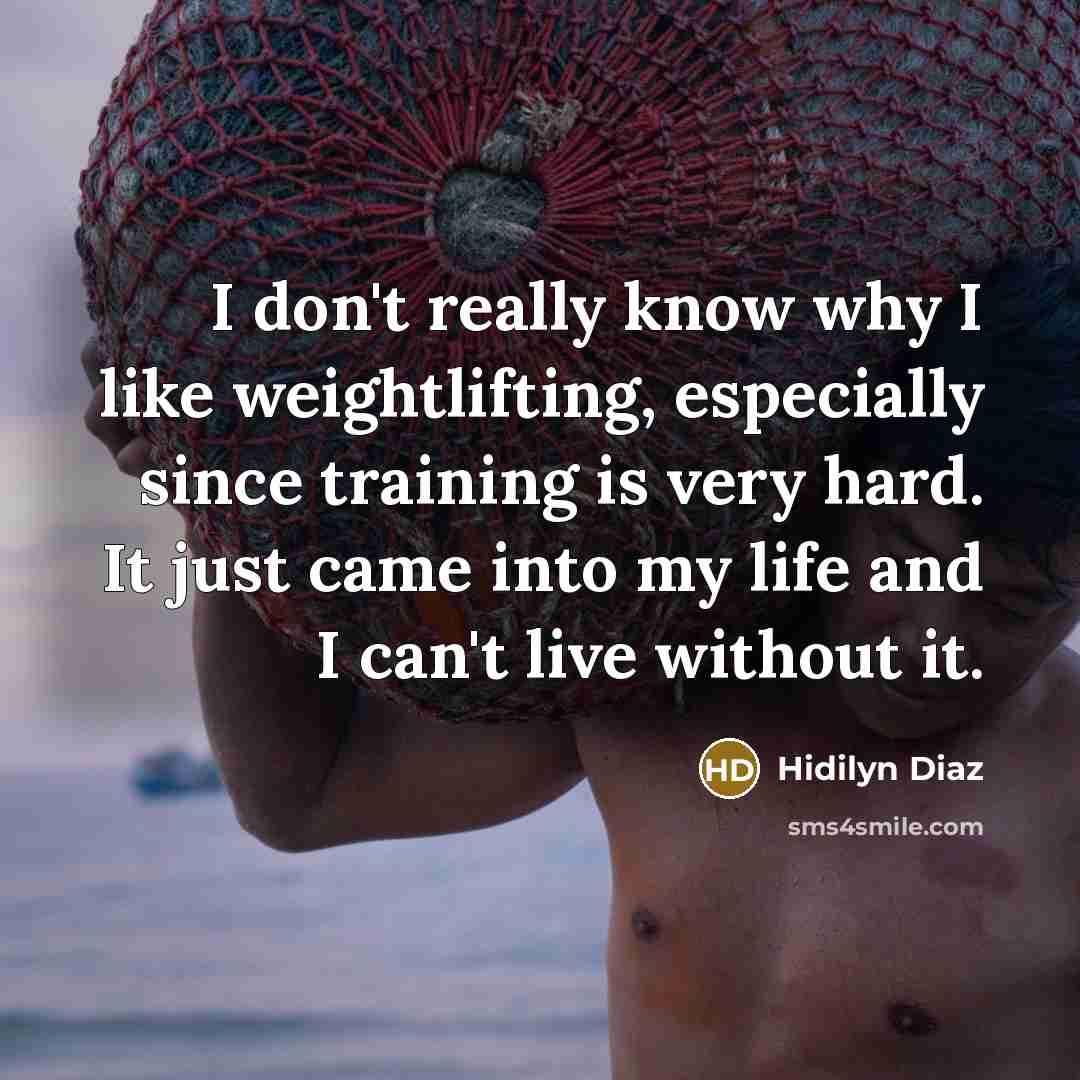 “I don't really know why I like weightlifting, especially since…” quote by Hidilyn Diaz