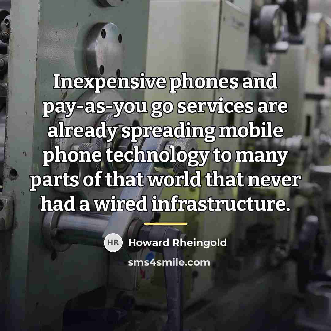 “Inexpensive phones and pay-as-you go services are already spreading mobile…” quote by Howard Rheingold