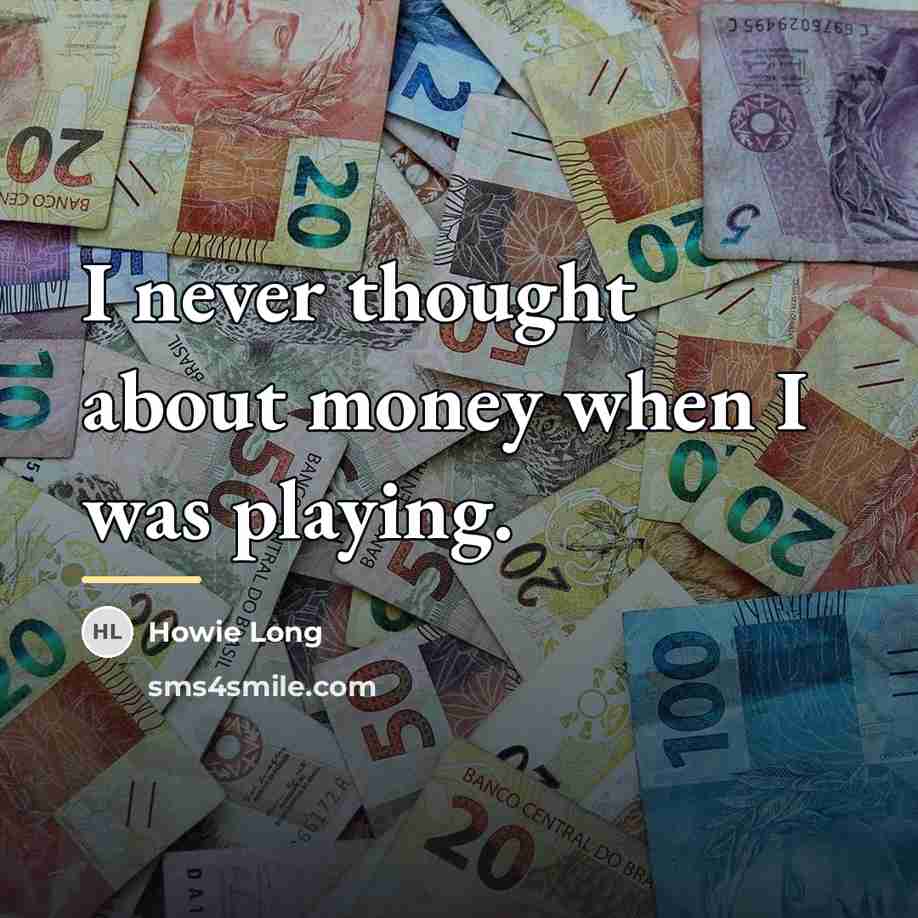 “I never thought about money when I was playing.…” quote by Howie Long
