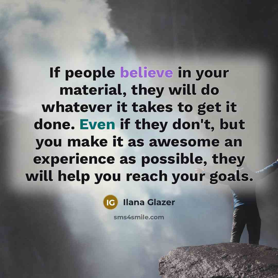 “If people believe in your material, they will do whatever…” quote by Ilana Glazer