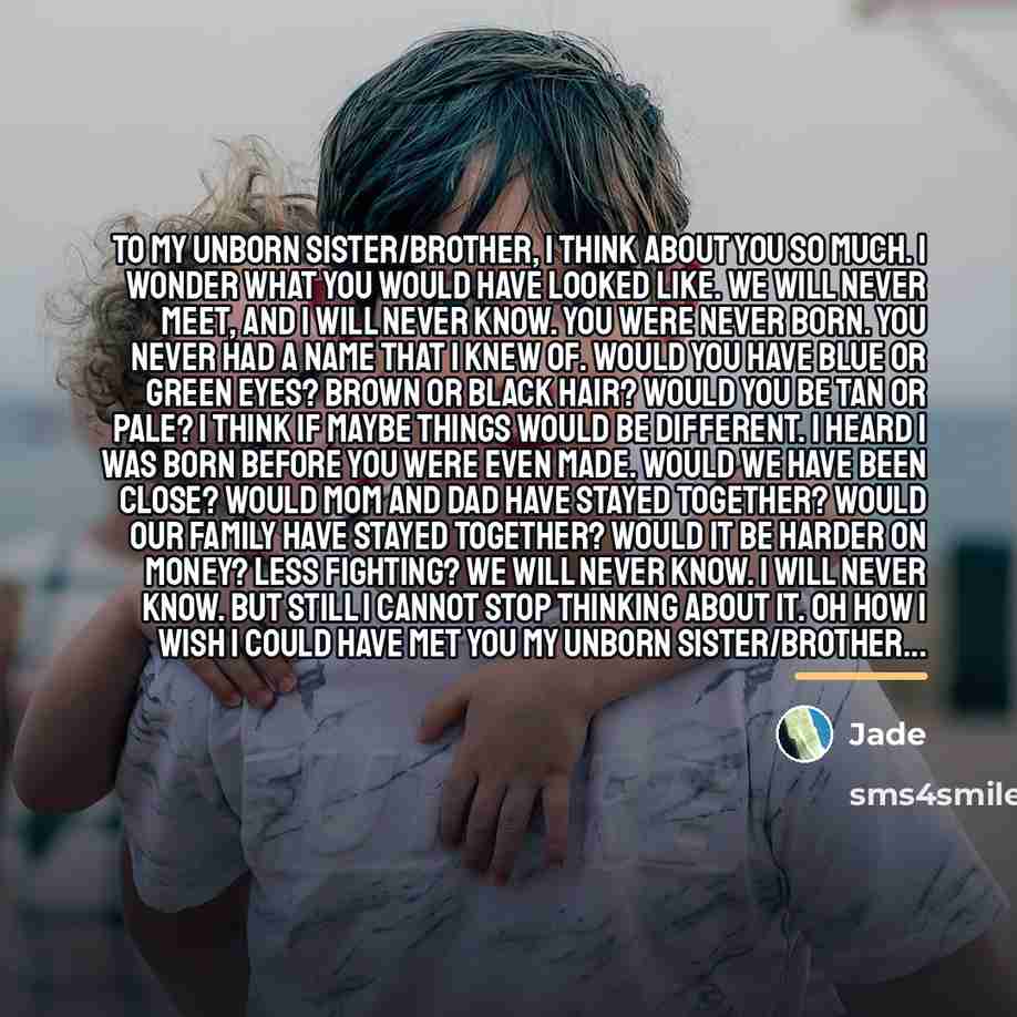 “To my unborn Sister/Brother, I think about you so much.…” quote by Jade