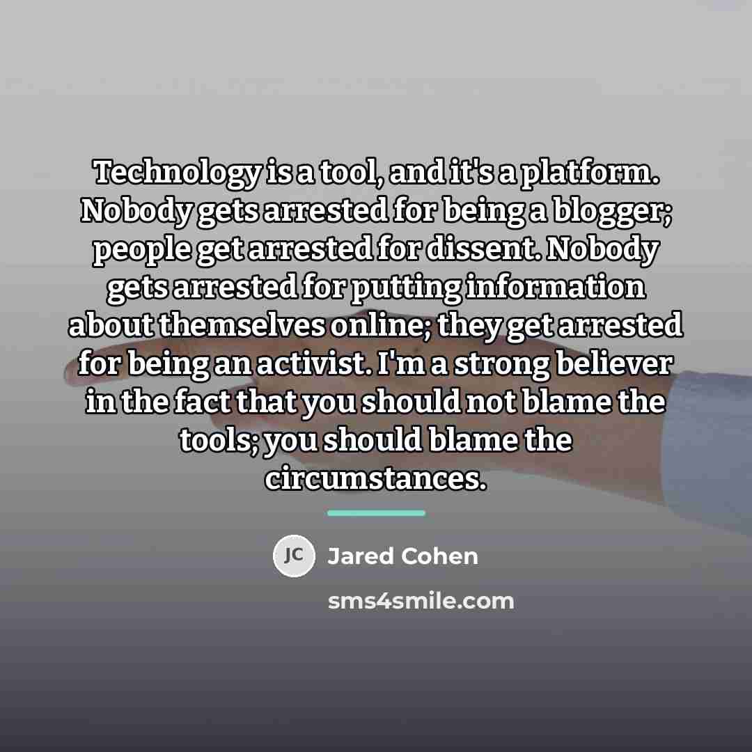 “Technology is a tool, and it's a platform. Nobody gets…” quote by Jared Cohen