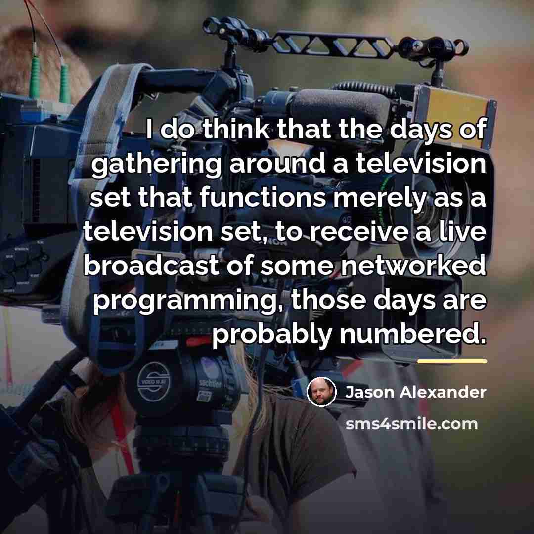 “I do think that the days of gathering around a…” quote by Jason Alexander