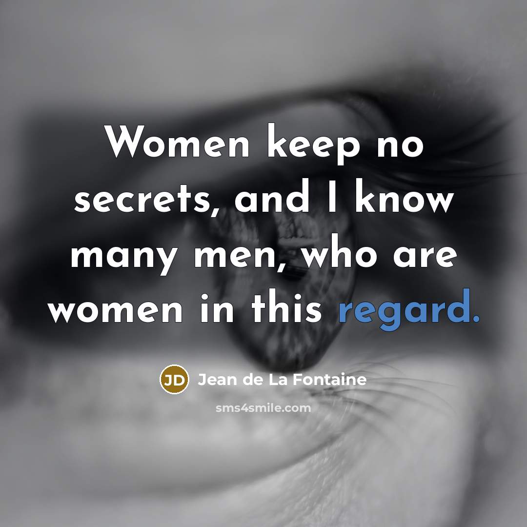 “Women keep no secrets, and I know many men, who…” quote by Jean de La Fontaine