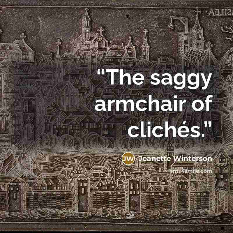 “The saggy armchair of clichés.” quote by Jeanette Winterson