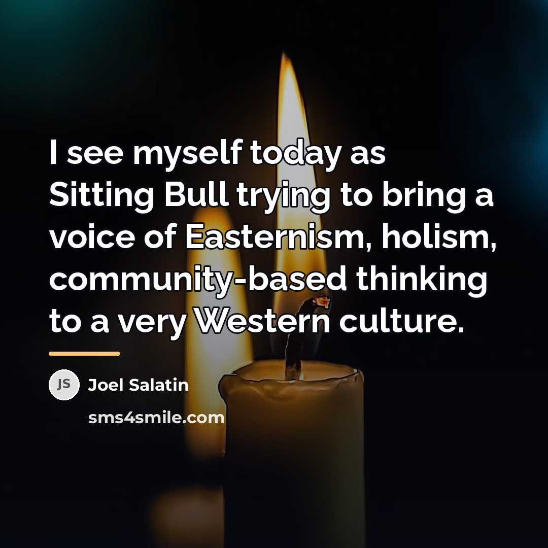 “I see myself today as Sitting Bull trying to bring…” quote by Joel Salatin