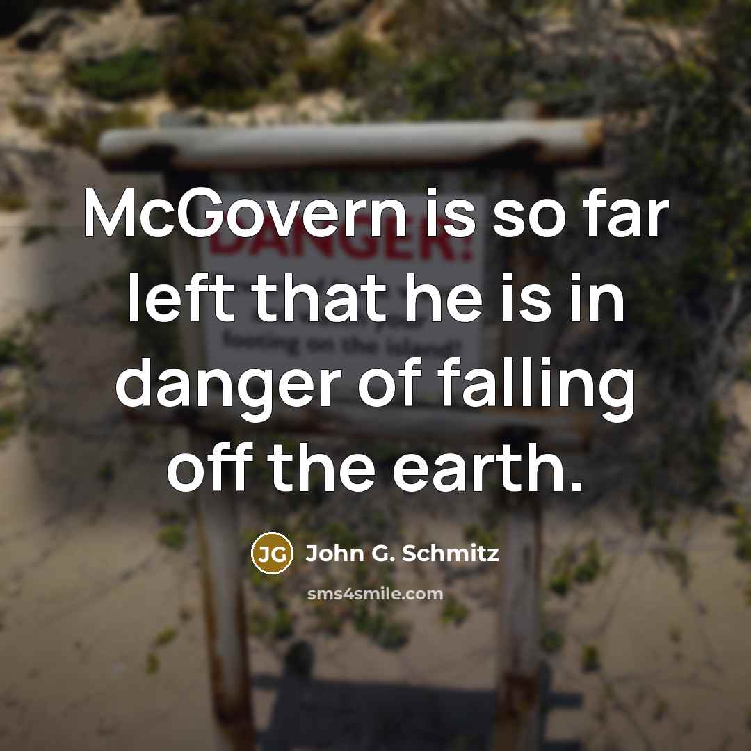 “McGovern is so far left that he is in danger…” quote by John G. Schmitz