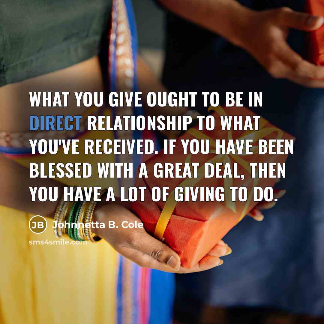 “What you give ought to be in direct relationship to…” quote by Johnnetta B. Cole