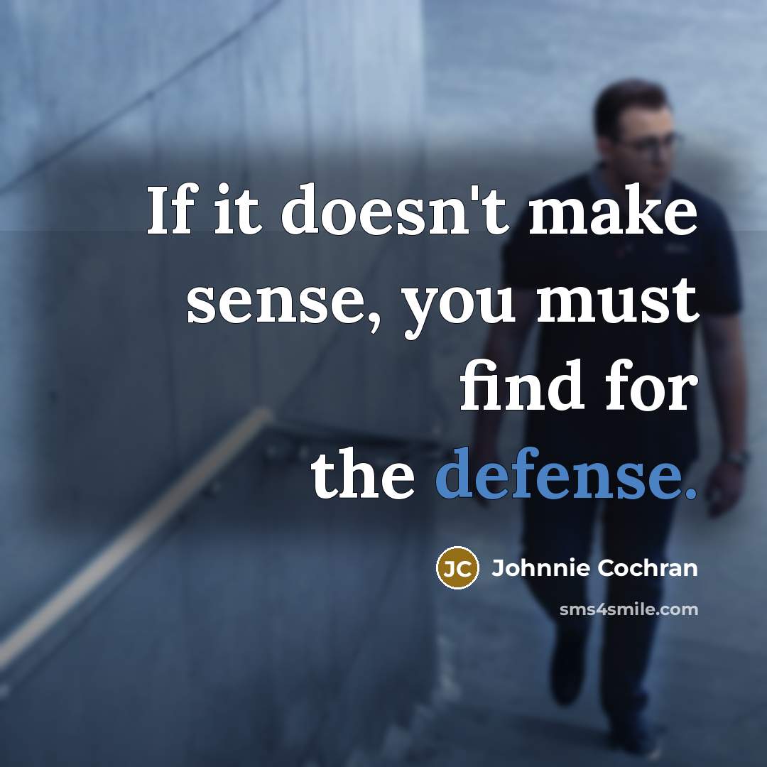 “If it doesn't make sense, you must find for the…” quote by Johnnie Cochran