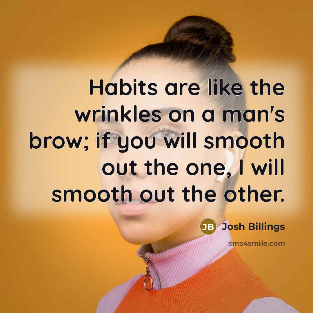 “Habits are like the wrinkles on a man's brow; if…” quote by Josh Billings