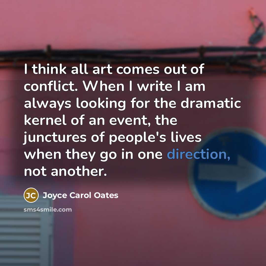 “I think all art comes out of conflict. When I…” quote by Joyce Carol Oates