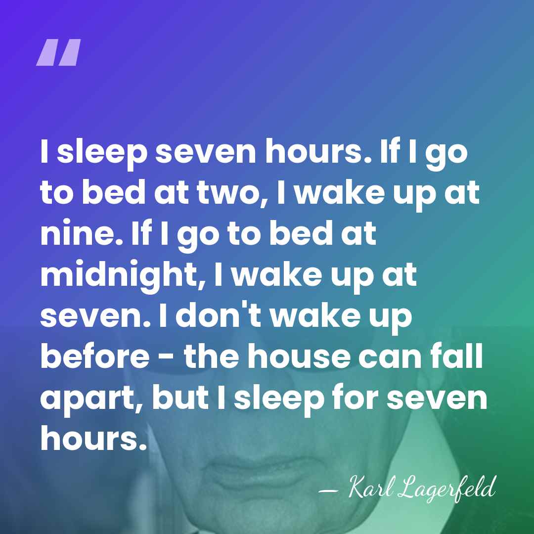 I sleep seven hours. If I go to bed at two, I&hellip; - Karl Lagerfeld