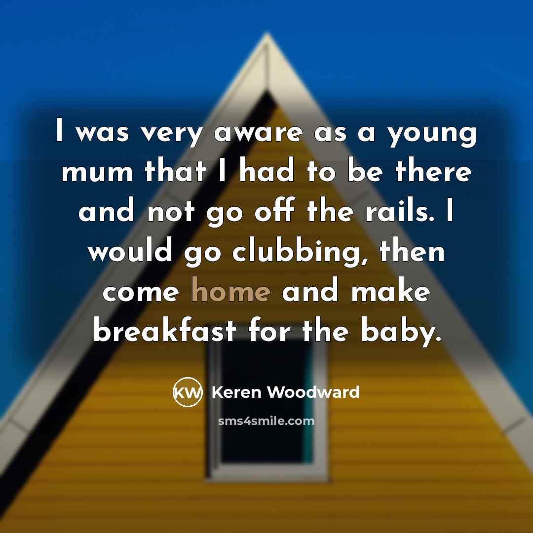 “I was very aware as a young mum that I…” quote by Keren Woodward
