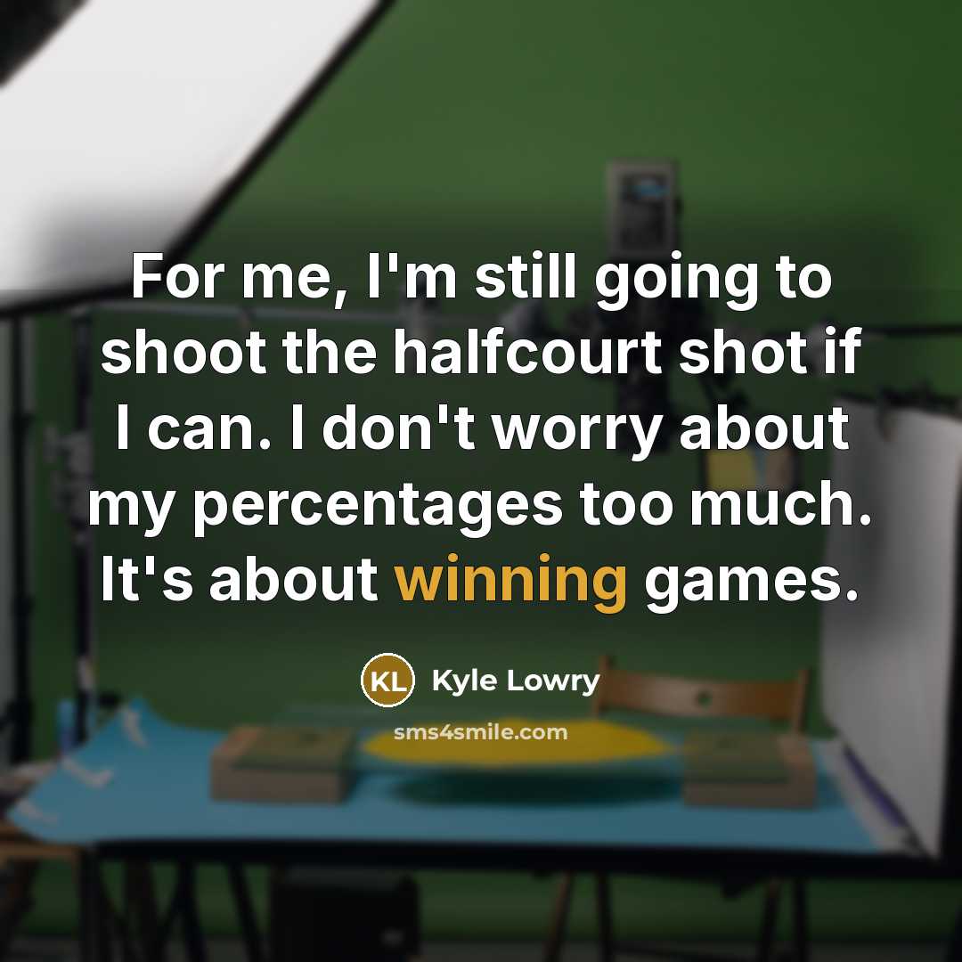 “For me, I'm still going to shoot the halfcourt shot…” quote by Kyle Lowry