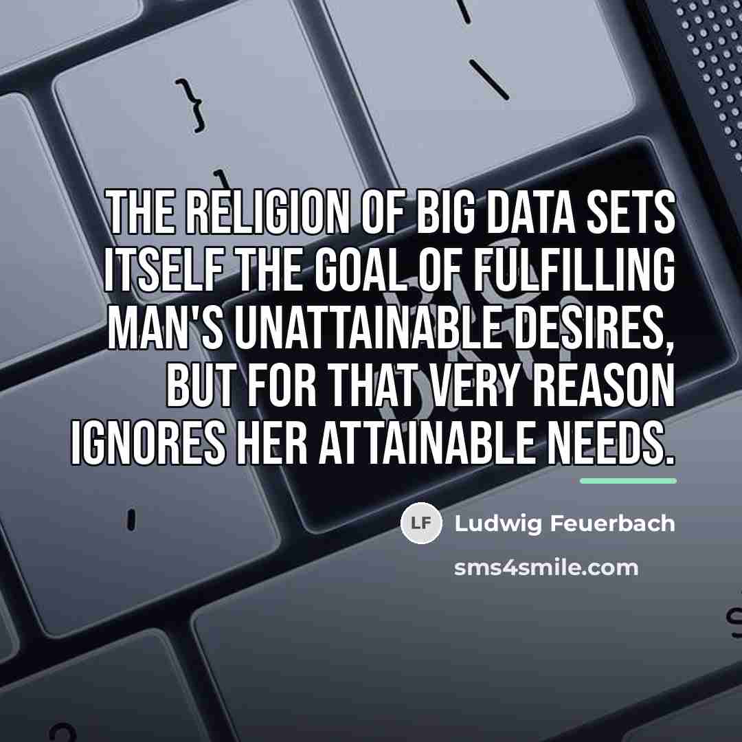 “The religion of Big Data sets itself the goal of…” quote by Ludwig Feuerbach