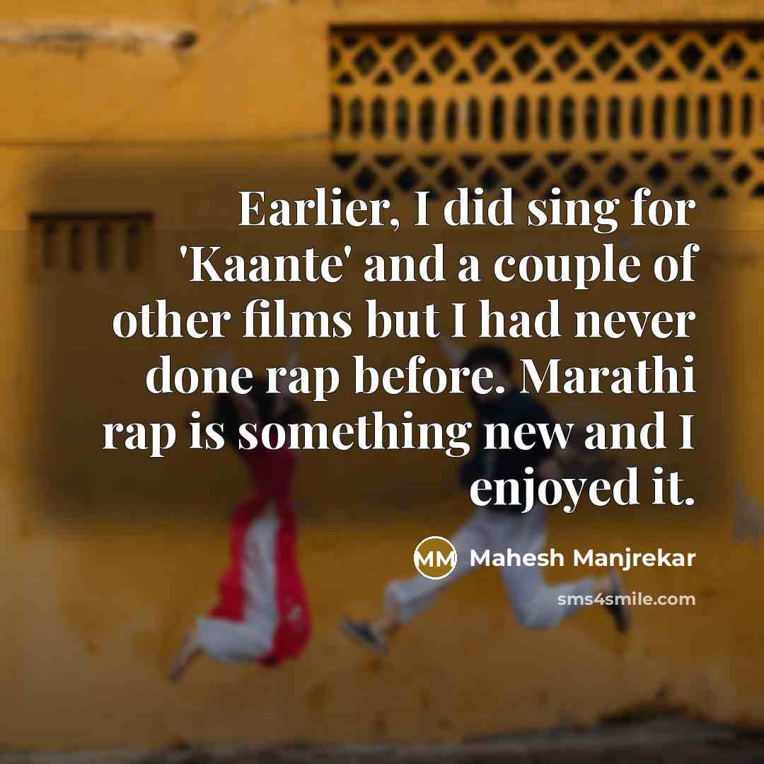 “Earlier, I did sing for 'Kaante' and a couple of…” quote by Mahesh Manjrekar