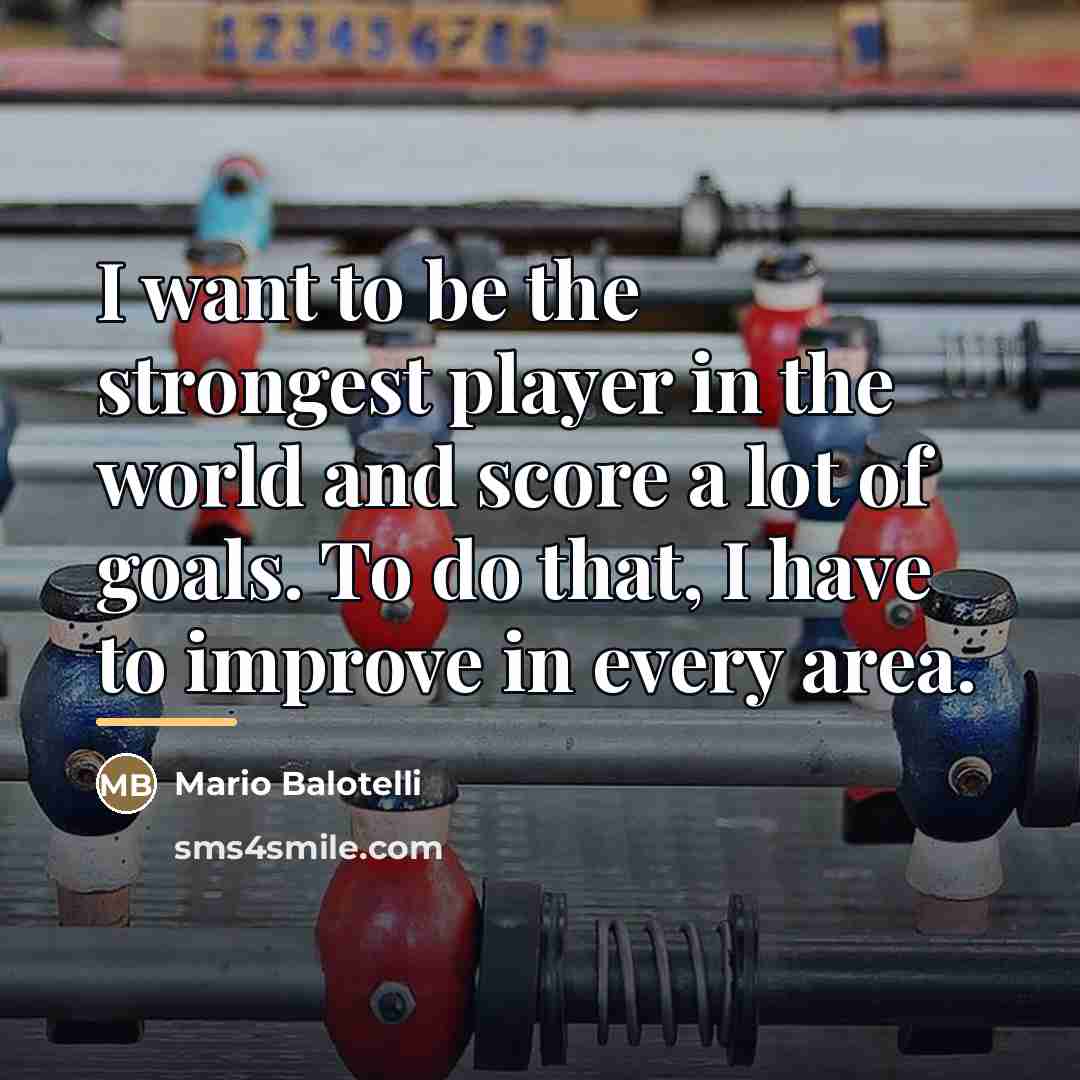 “I want to be the strongest player in the world…” quote by Mario Balotelli