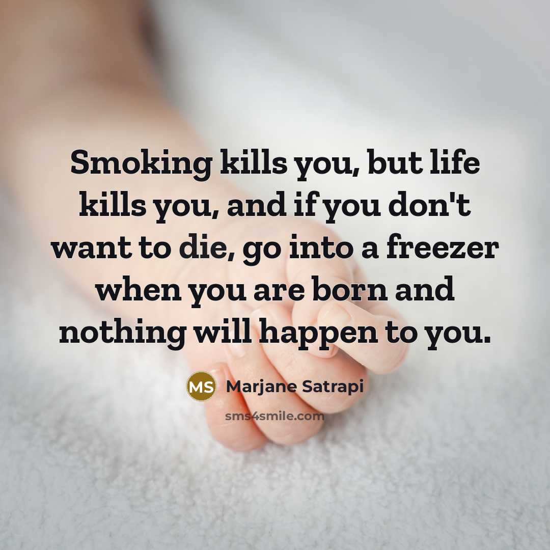 “Smoking kills you, but life kills you, and if you…” quote by Marjane Satrapi