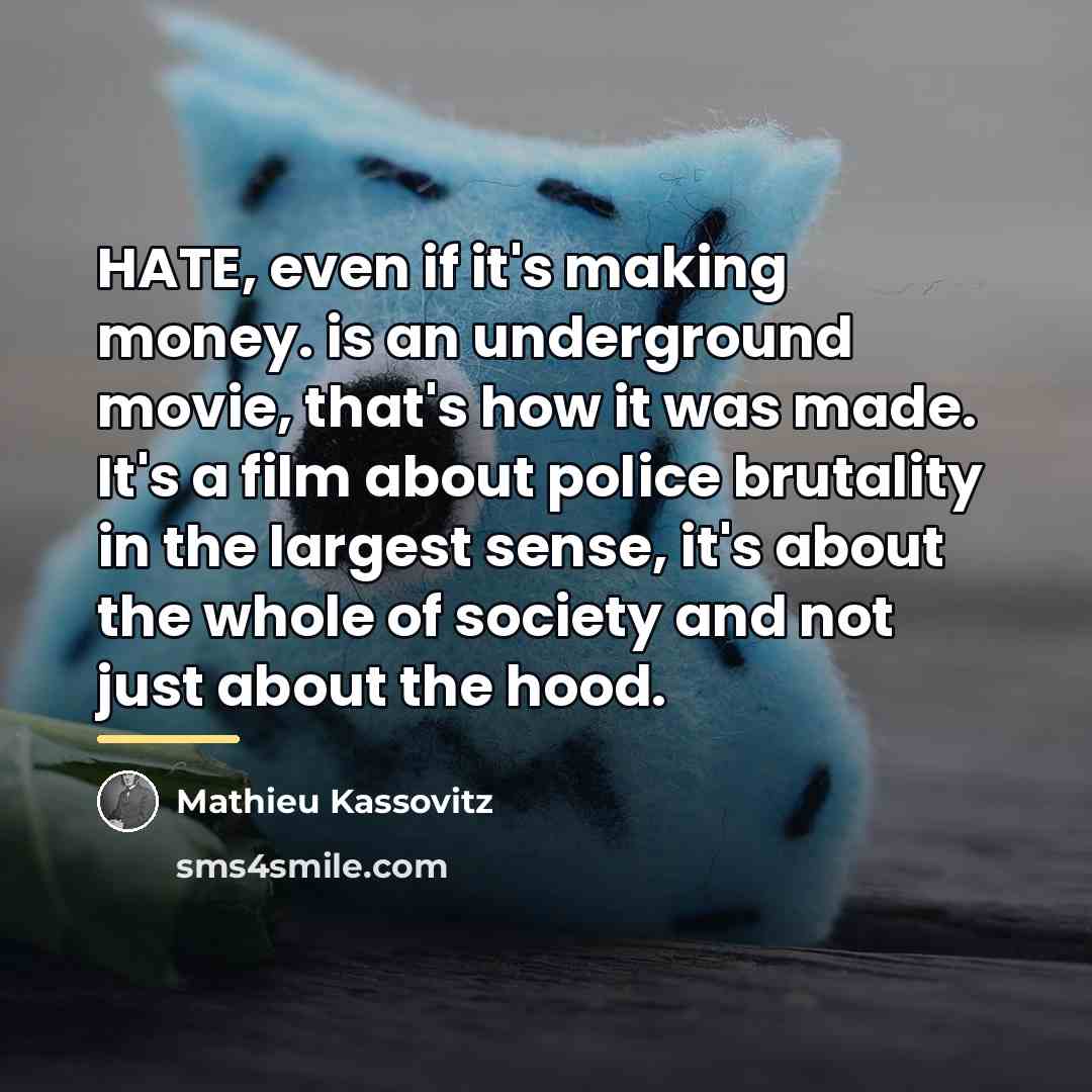 “HATE, even if it's making money. is an underground movie,…” quote by Mathieu Kassovitz