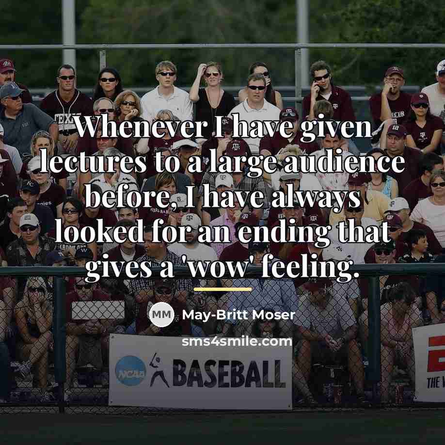 “Whenever I have given lectures to a large audience before,…” quote by May-Britt Moser