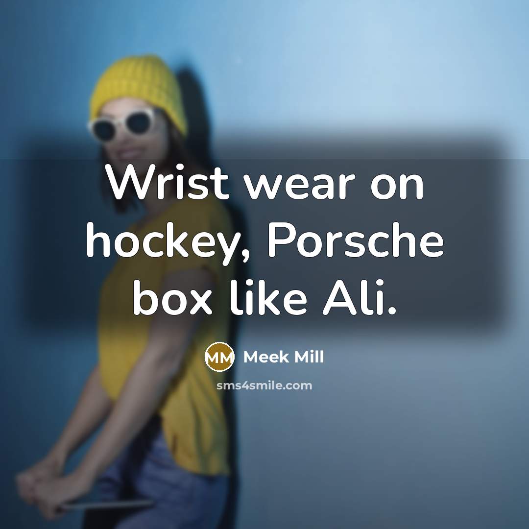 “Wrist wear on hockey, Porsche box like Ali.…” quote by Meek Mill