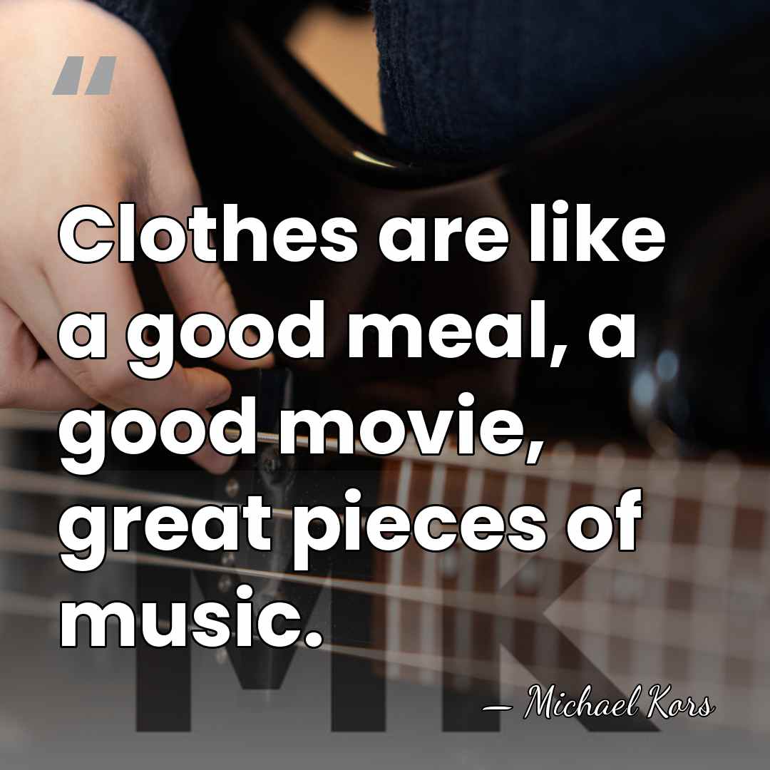 Clothes are like a good meal, a good movie, great pieces of&hellip; - Michael Kors