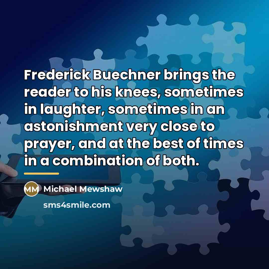 “Frederick Buechner brings the reader to his knees, sometimes in…” quote by Michael Mewshaw