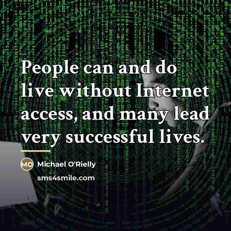 “People can and do live without Internet access, and many…” quote by Michael O'Rielly