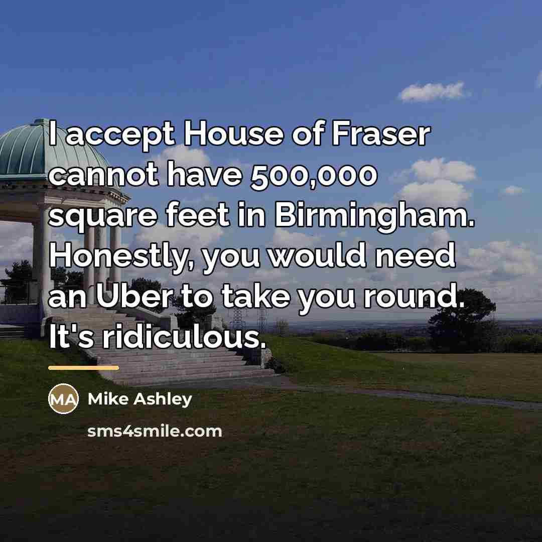 “I accept House of Fraser cannot have 500,000 square feet…” quote by Mike Ashley