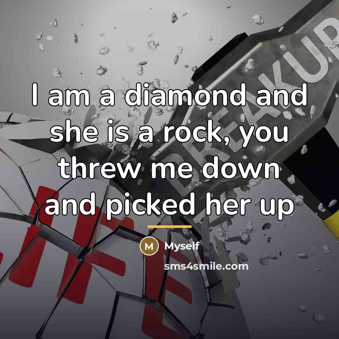“I am a diamond and she is a rock, you…” quote by Myself