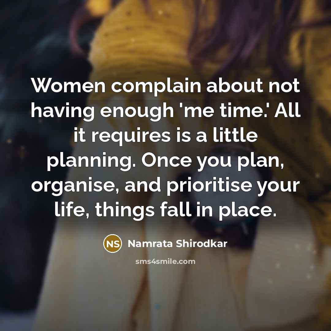 “Women complain about not having enough 'me time.' All it…” quote by Namrata Shirodkar