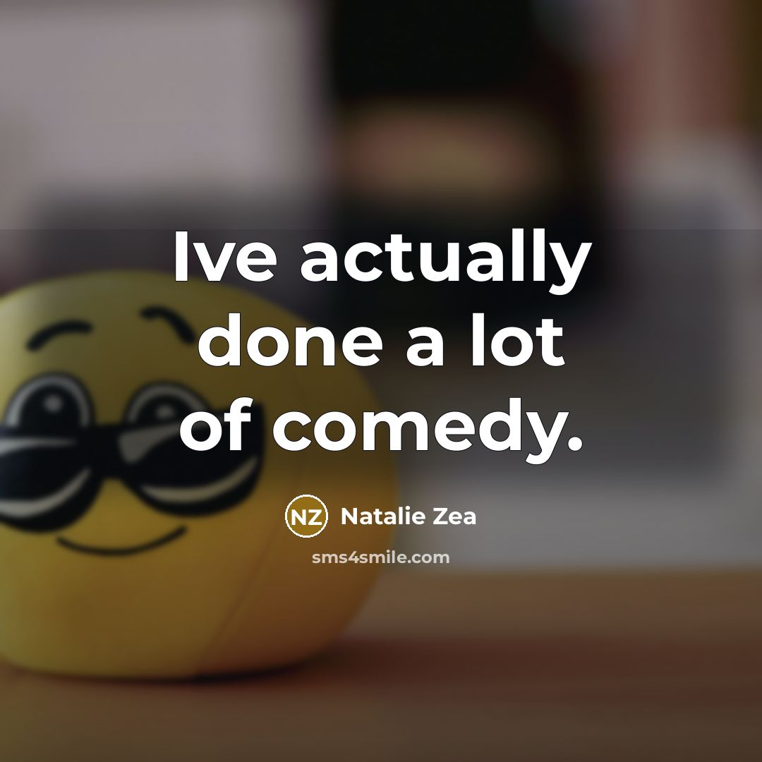 “Ive actually done a lot of comedy.…” quote by Natalie Zea