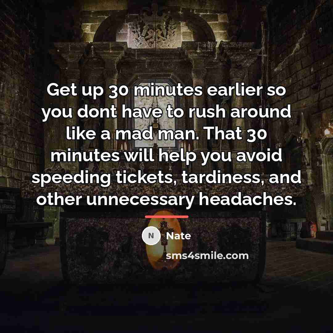 “Get up 30 minutes earlier so you dont have to…” quote by Nate