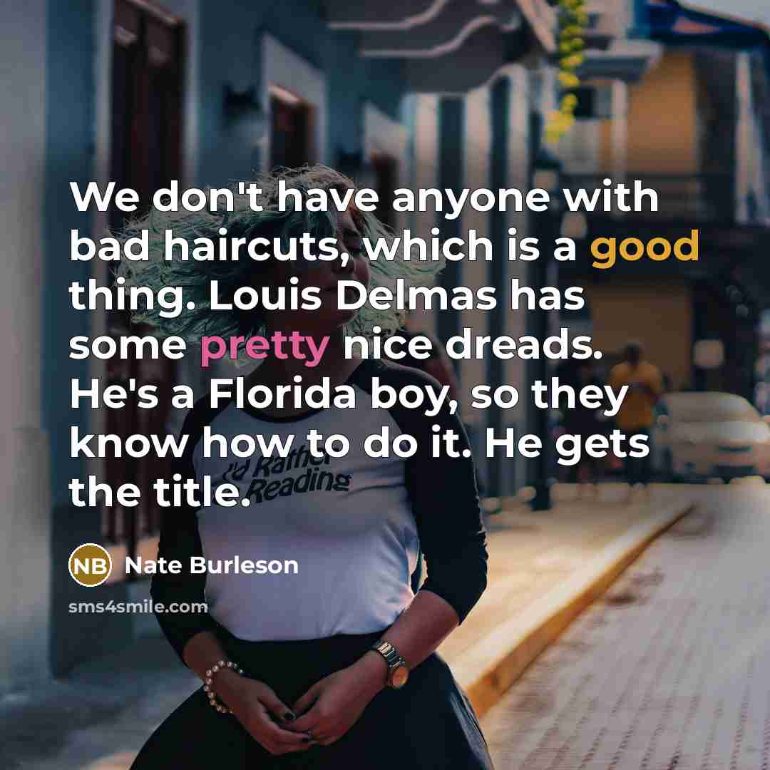 “We don't have anyone with bad haircuts, which is a…” quote by Nate Burleson