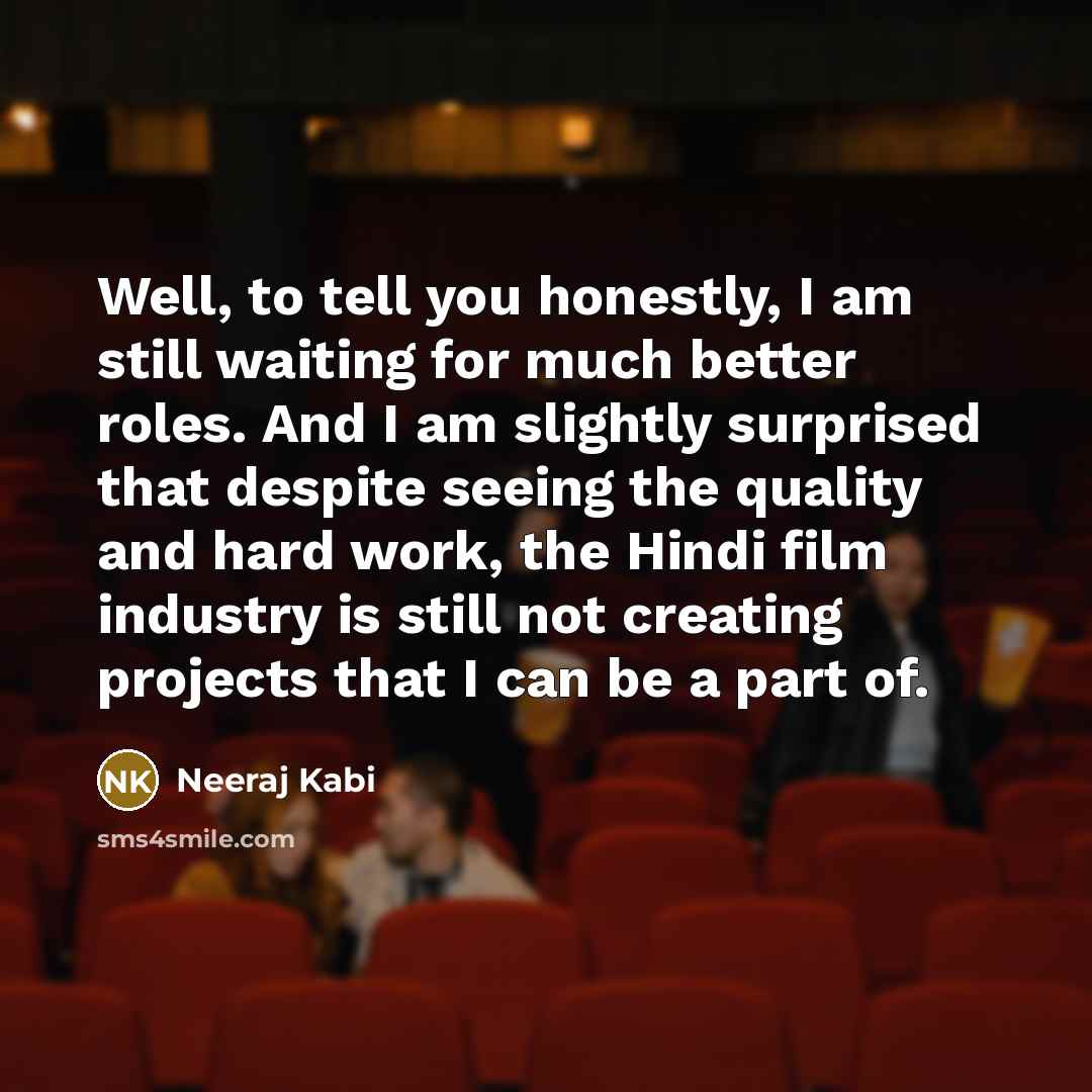 “Well, to tell you honestly, I am still waiting for…” quote by Neeraj Kabi
